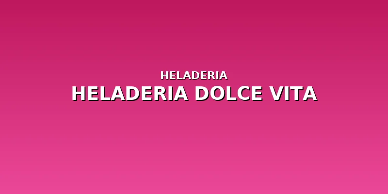 Heladeria Dolce Vita