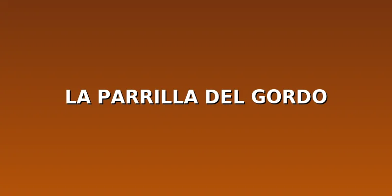 La Parrilla del Gordo