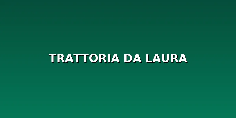 Trattoria Da Laura