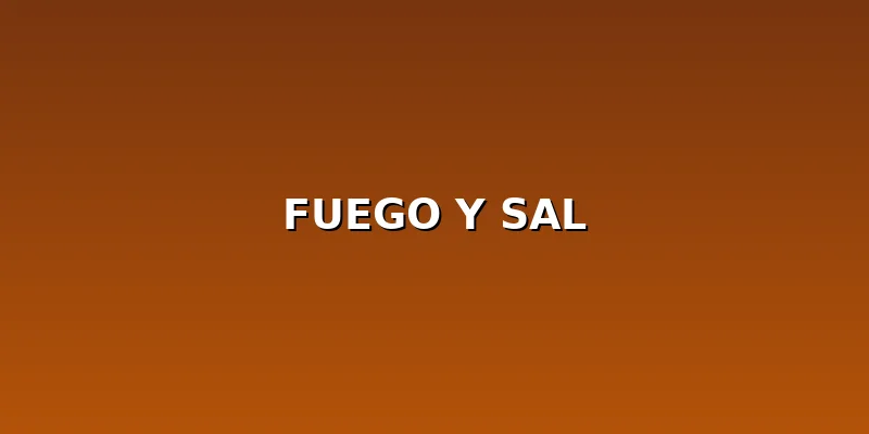 Fuego y Sal