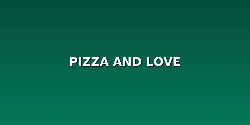 Pizza and Love
